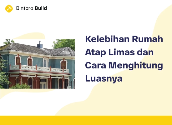 Kelebihan Rumah Atap Limas dan Cara Menghitung Luasnya